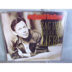 CD - Roland Kaiser- Sag ihm, daß ich Dich liebe (Gebarucht)